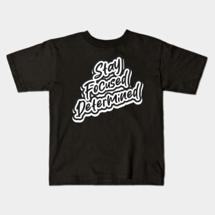 Stay Focused Determined Kids T-Shirt